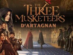 Sedang Berlangsung, Nonton Film Aksi Petualangan The Three Musketeers:D’Artagnan